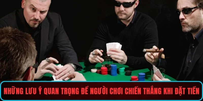 Những lưu ý quan trọng để người chơi chiến thắng khi đặt tiền
