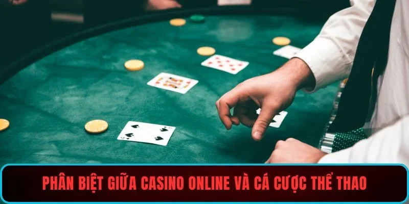 Phân biệt giữa casino online và cá cược thể thao