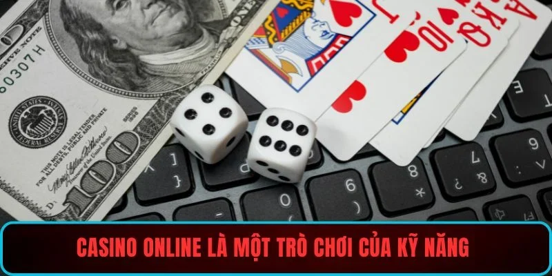 Casino online là một trò chơi của kỹ năng